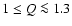 $1\le Q \la 1.3$