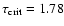 $\tau_{\rm crit}=1.78$