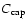 $C_{\rm cap}$