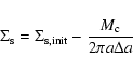 \begin{displaymath}%
\Sigma_{\rm s}=\Sigma_{\rm s,init}-\frac{M_{\rm c}}{2\pi a \Delta a}
\end{displaymath}