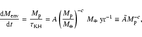 \begin{displaymath}%
\frac{{\rm d} M_{\rm env}}{{\rm d}t} =
\frac{M_{\rm p}}{\t...
...)^{-c}~M_\oplus~{\rm yr}^{-1} \equiv \tilde{A} M_{\rm p}^{-c},
\end{displaymath}