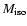 $M_{\rm iso}$