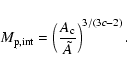 \begin{displaymath}%
M_{\rm p,int}=\left(\frac{A_{\rm c}}{\tilde{A}}\right)^{3/(3c-2)}.
\end{displaymath}