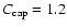 $C_{\rm cap}=1.2$
