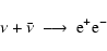 \begin{displaymath}\nu + \bar\nu\ \longrightarrow\ \rm e^+ e^-
\end{displaymath}
