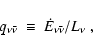 \begin{displaymath}q_{\nu\bar\nu}\ \equiv\ \dot E_{\nu\bar\nu}/L_{\nu}\ ,
\end{displaymath}