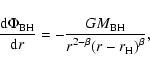 \begin{displaymath}\frac{\displaystyle {{\rm d}} \Phi_{{\rm BH}}}
{\displaystyle...
...M_{\rm BH}}{\displaystyle r^{2-\beta}(r-r_{\rm
H})^{\beta}} ,
\end{displaymath}