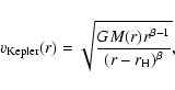 \begin{displaymath}v_{\rm Kepler}(r) = \sqrt{\frac{GM(r)r^{\beta-1}}{(r-r_{\rm H})^{\beta}}} ,
\end{displaymath}