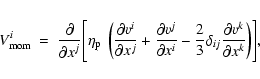 \begin{displaymath}V_{{\rm mom}}^i~=~\frac{\displaystyle \partial}{\displaystyle...
...elta_{ij}
\frac{\partial v^k}{\partial x^k} \right) \Biggr] ,
\end{displaymath}