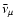$\bar\nu_{\mu}$