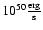 $10^{50}\frac{\rm erg}{\rm s}$