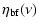 $\displaystyle \eta_{\rm bf}(\nu)$