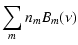 $\displaystyle \sum_m n_m B_m(\nu)$