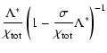 $\displaystyle \frac{\Lambda^*}{\chi_{\rm tot}} \left(1-\frac{\sigma}{\chi_{\rm tot}} \Lambda^*\right)^{-1}$