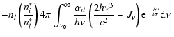 $\displaystyle - n_l \left(\frac{n_i^*}{n_l^*}\right) 4\pi \int_{\nu_0}^\infty
\...
...left(\frac{2 h \nu^3}{c^2}+ J_\nu\right) {\rm e}^{-\frac{h\nu}{kT}} {\rm d}\nu.$