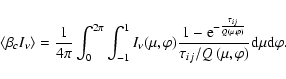 \begin{displaymath}\langle \beta_c I_\nu \rangle = \frac{1}{4\pi} \int_0^{2\pi} ...
...tau_{ij}/Q\left(\mu,\varphi\right)} {\rm d}\mu {\rm d}\varphi.
\end{displaymath}