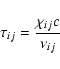\begin{displaymath}\tau_{ij} = \frac{\chi_{ij} c}{ \nu_{ij} %
}
\end{displaymath}