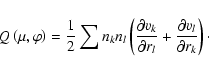 \begin{displaymath}Q\left(\mu,\varphi\right) =\frac{1}{2} \sum n_k n_l
\left(\fr...
...}{\partial r_l}+\frac{\partial v_l}{\partial r_k} \right)\cdot
\end{displaymath}
