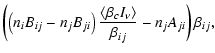 $\displaystyle \left( \left( n_i B_{ij} - n_j B_{ji} \right) \frac{\langle
\beta_c I_\nu\rangle }{\beta_{ij}} - n_j A_{ji} \right) \beta_{ij},$
