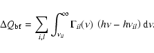 \begin{displaymath}\Delta Q_{\rm bf} = \sum_{i,l} \int_{\nu_{il}}^\infty \Gamma_{il}(\nu)~\left(h\nu-h\nu_{il}\right) {\rm d}\nu .
\end{displaymath}