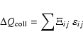 \begin{displaymath}\Delta Q_{\rm coll} = \sum \Xi_{ij}~\varepsilon_{ij}
\end{displaymath}