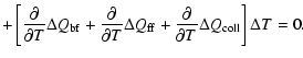 $\displaystyle +\left[\frac{\partial }{\partial T}\Delta Q_{\rm bf} + \frac{\par...
...{\rm ff} + \frac{\partial }{\partial T}\Delta Q_{\rm coll}\right] \Delta T = 0.$