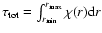 $\tau_{\rm tot} = \int_{r_{\min}}^{r_{\max}} \chi(r) {\rm d}r$