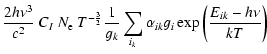 $\displaystyle \frac{2 h \nu^3}{c^2} ~ C_I ~ N_{\rm e} ~ T^{-\frac{3}{2}} \frac{1}{g_k}
\sum_{i_k} \alpha_{ik} g_i \exp\left(\frac{E_{ik}-h\nu}{kT}\right)$
