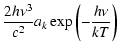 $\displaystyle \frac{2 h \nu^3}{c^2} a_k \exp\left(-\frac{h \nu}{kT}\right)$