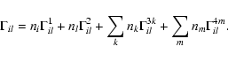 \begin{displaymath}\Gamma_{il} = n_i \Gamma_{il}^{1} + n_l \Gamma_{il}^{2} + \sum_k n_k\Gamma_{il}^{3k}
+ \sum_m n_m\Gamma_{il}^{4m} .
\end{displaymath}