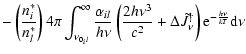 $\displaystyle -\left(\frac{n_i^*}{n_l^*}\right) 4\pi \int_{\nu_{0_il}}^\infty
\...
...c^2} + \Delta \tilde{J}^\dagger_\nu\right) {\rm e}^{-\frac{h\nu}{kT}}{\rm d}\nu$