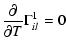 $\displaystyle \frac{\partial}{\partial T}\Gamma_{il}^{1} = 0$