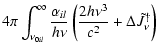 $\displaystyle 4\pi \int_{\nu_{0il}}^\infty \frac{\alpha_{il}}{h\nu}
\left(\frac{2 h \nu^3}{c^2} + \Delta \tilde{J}^\dagger_\nu \right)$