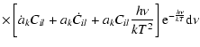 $\displaystyle \times \left[\dot a_k C_{il}+a_k \dot C_{il}+a_k C_{il} \frac{h\nu}{kT^2}\right]{\rm e}^{-\frac{h\nu}{kT}}{\rm d}\nu$