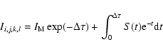 \begin{displaymath}I_{i,j,k,l} = I_{\rm M} \exp(-\Delta \tau) + \int_0^{\Delta \tau} S(t) {\rm e}^{-t} {\rm d}t
\end{displaymath}