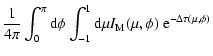 $\displaystyle \frac{1}{4\pi} \int_0^\pi {\rm d}\phi \int_{-1}^{1}{\rm d}\mu I_{\rm M}(\mu,\phi) ~ {\rm e}^{-\Delta \tau\left(\mu,\phi\right)}$