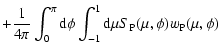 $\displaystyle +\frac{1}{4\pi} \int_0^\pi {\rm d}\phi \int_{-1}^{1}{\rm d}\mu S_{\rm P}(\mu,\phi) w_{\rm P}(\mu,\phi)$