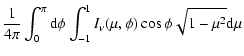 $\displaystyle \frac{1}{4\pi} \int_0^\pi {\rm d}\phi \int_{-1}^{1} I_\nu(\mu,\phi) \cos{\phi} \sqrt{1-\mu^2}{\rm d}\mu$