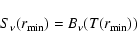 \begin{displaymath}S_\nu(r_{\min}) = B_\nu(T(r_{\min})) \\
\end{displaymath}