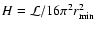 $H = {\mathcal L}/16\pi^2 r_{\min}^2$