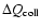 $\Delta Q_{\rm coll}$