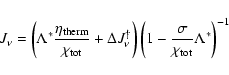 \begin{displaymath}J_\nu = \left(\Lambda^* \frac{\eta_{\rm therm}}{\chi_{\rm tot...
...)
\left(1 - \frac{\sigma}{\chi_{\rm tot}}\Lambda^*\right)^{-1}
\end{displaymath}
