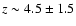 $z\sim4.5\pm1.5$