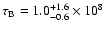 $\tau_{\rm B}=1.0_{-0.6}^{+1.6}\times10^8$