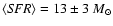 $\langle {\it SFR} \rangle = 13\pm3~ M_{\odot}$