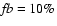 ${\it fb}=10\%$