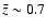 $\bar{z}\sim 0.7$