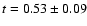 $t=0.53\pm0.09$