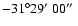 $-31\degr29\hbox{$^\prime$ }00\hbox{$^{\prime\prime}$ }$