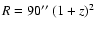 $R =
90\hbox{$^{\prime\prime}$ }(1+z)^2$